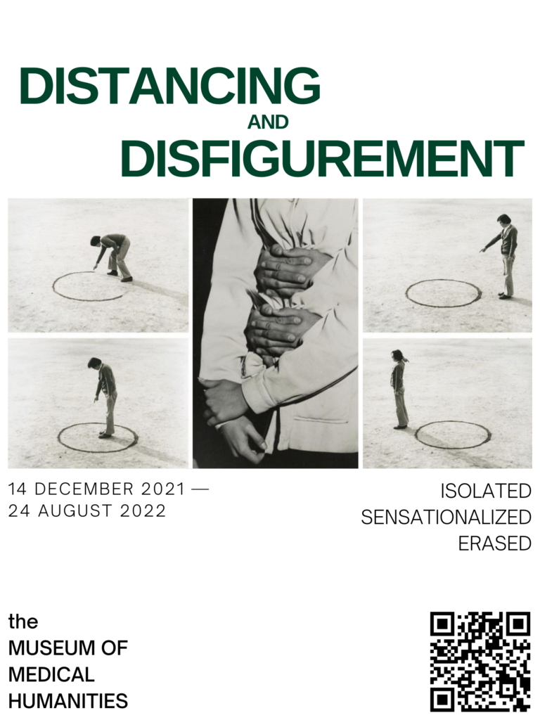 "Distancing and Disfigurement: Reactions to the Marked Body" virtual exhibition poster. There are five images: first: a human figure drawing a large circle on the ground, second: the human figure entering the circle and pointing to the center, third: the human figure outside the circle, pointing to the center, fourth: the human figure outside the circle, facing backwards, and fifth: a human figure wearing a jacket, being held and surrounded by three pairs of arms. Text on the footer: 14 December 2021-24 August 2022. Isolated. Sensationalized. Erased. The Museum of Medical Humanities