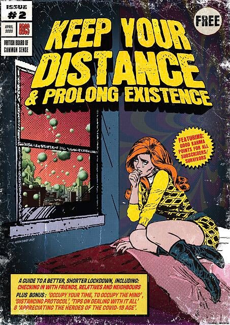 Cover of a comic book showing a woman laying in bed, looking at the window in anguish. The city is covered by green dots, like viruses. Title: Keep your distance & Prolong existence. Issue #2, April 2020, BBCS. British Board of Common Sense. Caption: A guide to a better, shorter lockdown, including: checking in with friends, relatives and neighbours. Plus bonus: 'Occupy your time, to occupy the mind', 'distancing protocol', 'tips on delaing with it all', & 'appreciating the heroes of the covid-19 age'.